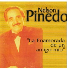 Nelson Pinedo - La Enamorada de un Amigo Mio