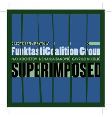 Nemanja Zlatarev & FunktastiCoalition Group - Superimposed