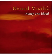 Nenad Vasilic - Honey and Blood