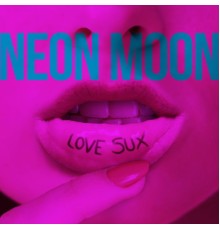 Neon Moon - LOVE SUX