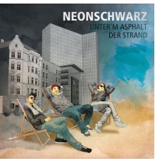 Neonschwarz - Unter'm Asphalt der Strand