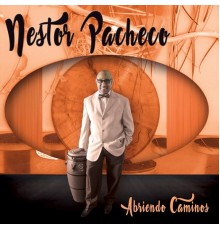 Nestor Pacheco - Abriendo Caminos
