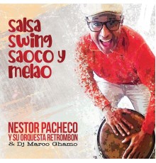 Nestor Pacheco, Orquesta Retrombon & DJ Marco Ghamo - Salsa Swing Saoco y Melao