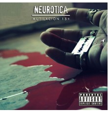 Neurotica - Mutilación 15+