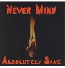 Never Mind - Absolutely Sane