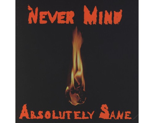 Never Mind - Absolutely Sane