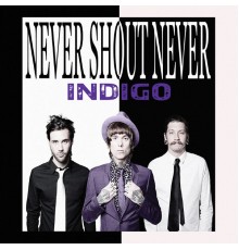 Never Shout Never - Indigo