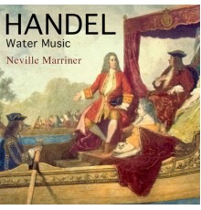 Neville Marriner - Handel: Water Music