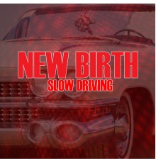 New Birth - Slow Driving