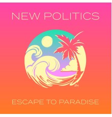 New Politics - Escape To Paradise