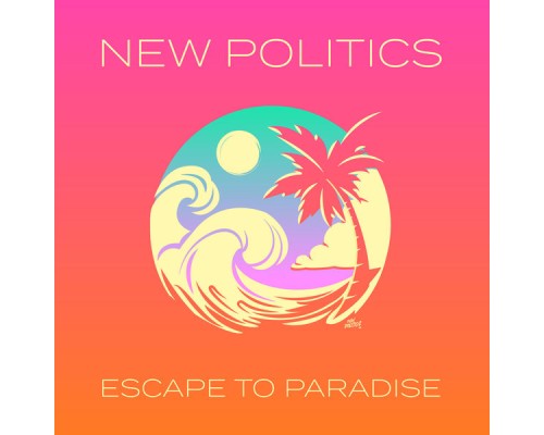 New Politics - Escape To Paradise