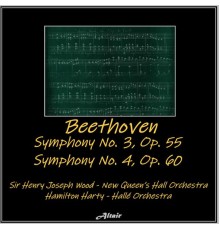 New Queen's Hall Orchestra & Hallé Orchestra - Beethoven: Symphony NO. 3, OP. 55 - Symphony NO. 4, OP. 60