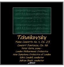 New Symphony Orchestra of London, Peter Katin & London Symphony Orchestra - Tchaikovsky: Piano Concerto NO. 1, OP. 23 - Concert Fantasia, OP. 56