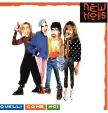 New Trolls - Quelli come noi