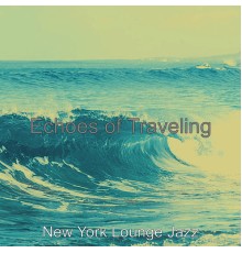 New York Lounge Jazz - Echoes of Traveling