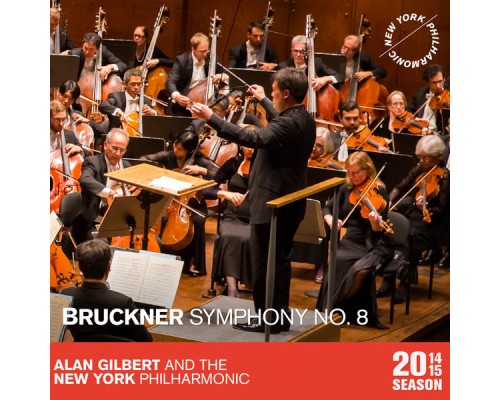 New York Philharmonic - Alan Gilbert - Bruckner : Symphony No. 8 New York Philharmonic - Alan Gilbert - Bruckner : Symphony No. 8