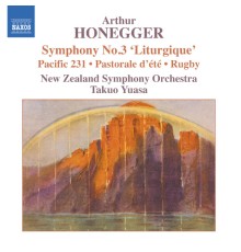 New Zealand Symphony Orchestra - Takuo Yuasa - Honegger : Symphony No.3, 'Liturgique' - Pacific 231 - Rugby