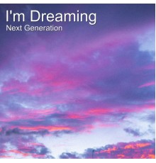 Next Generation - I'm Dreaming