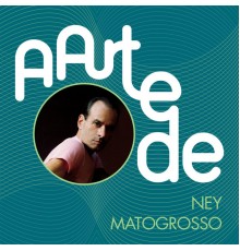 Ney Matogrosso - A Arte De Ney Matogrosso