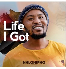 Nhlonipho - Life I Got