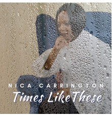 Nica Carrington - Times Like These