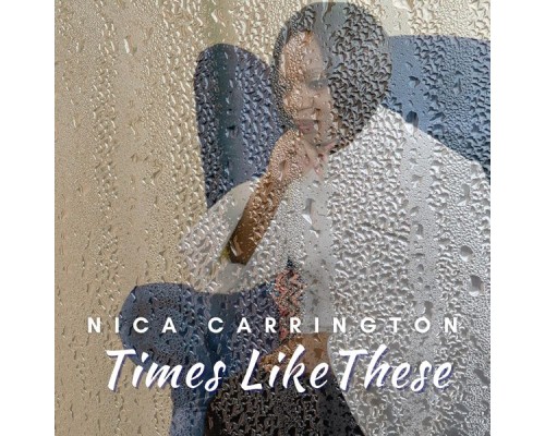 Nica Carrington - Times Like These