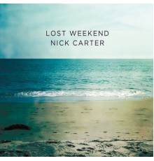 Nick Carter - Lost Weekend