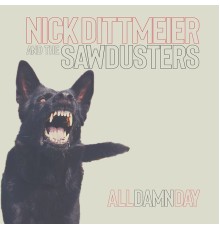 Nick Dittmeier & The Sawdusters - All Damn Day
