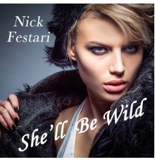 Nick Festari - She'll Be Wild