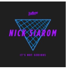 Nick Siarom - It's Not Serious