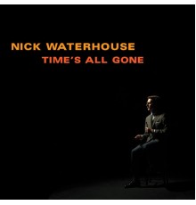 Nick Waterhouse - Time's All Gone