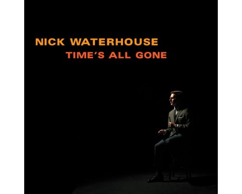 Nick Waterhouse - Time's All Gone