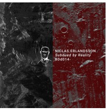 Niclas Erlandsson featuring Rune Bagge and Subjected - Subdued by Reality EP