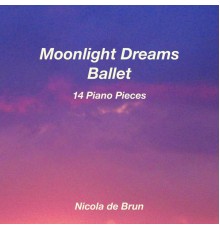 Nicola de Brun - Moonlight Dreams Ballet (14 Piano Pieces)