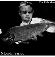 Nicolai Serrot - The Fish Man