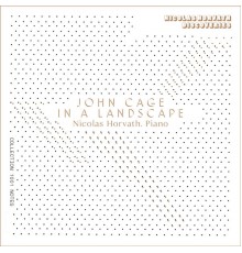 Nicolas Horvath - John Cage: In a Landscape