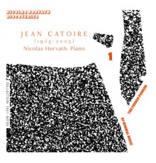 Nicolas Horvath - Jean Catoire Complete Piano Works, Vol. 1 (The French Pioneer of Minimal Music)