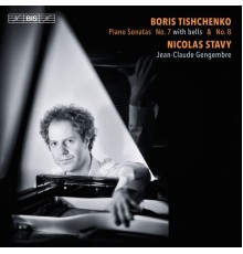 Nicolas Stavy - Jean-Claude Gengembre - Boris Tishchenko : Piano Sonatas Nos. 7 & 8