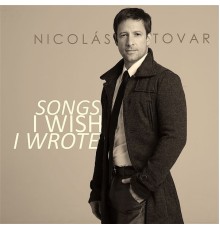 Nicolas Tovar - Songs I Wish I Wrote