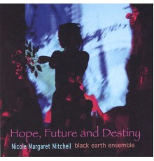 Nicole Mitchell's Black Earth Ensemble - HOPE, FUTURE and DESTINY