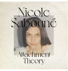 Nicole Sabouné - Attachment Theory