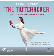 Nicolette Fraillon, Geoffrey Rush & Orchestra Victoria - The Nutcracker - With Narration by Geoffrey Rush