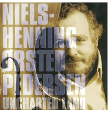 Niels-Henning Ørsted Pedersen - Uncharted Land