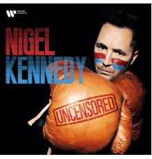 Nigel Kennedy - Uncensored