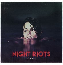 Night Riots - Howl (Deluxe Edition)