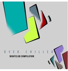 Nightclub Compilation - Over Chilled