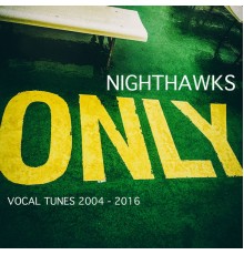 Nighthawks - Only (Vocals Tunes 2004-2016)