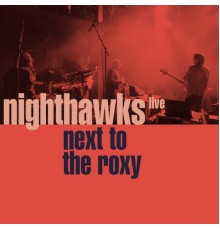 Nighthawks - Next to the Roxy  (Live)