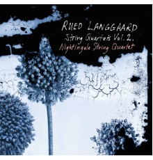 Nightingale String Quartet - Rued Langgaard : Quatuors à cordes (Vol. 2)