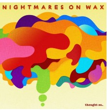 Nightmares On Wax - Thought So.
